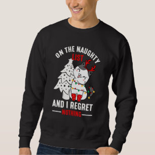 I'm on the Naughty List and I Regret Nothing Xmas Sweatshirt