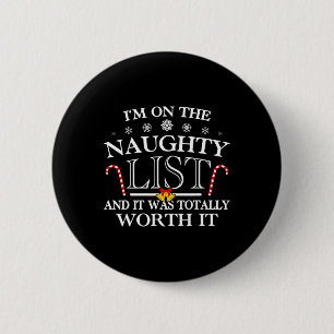 I'm On The Naughty List And It Was Totally Worth I 6 Cm Round Badge
