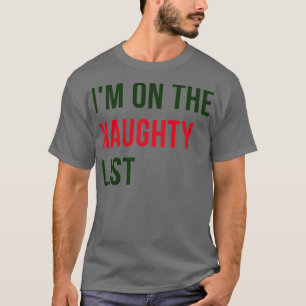 Im On The Naughty List Christmas Humour Rude Offen T-Shirt