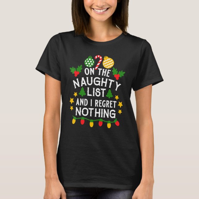 I'm On The Naughty List I Regret Nothing Christmas T-Shirt (Front)