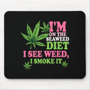 I'm On The Seaweed Diet I See Weed I Smoke It Smok Mouse Mat