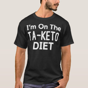 Im On The TaKeto Diet Funny Keto T-Shirt
