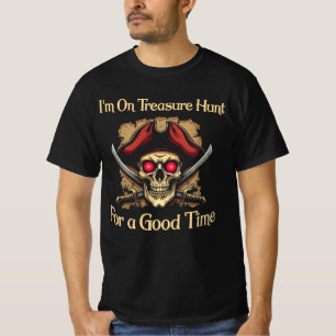 I'm On Treasure Hunt For a Good Time Funny Pirates T-Shirt