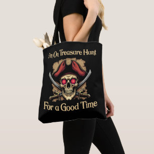 I'm On Treasure Hunt For a Good Time Funny Pirates Tote Bag