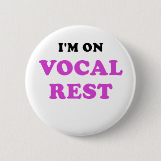 Im on Vocal Rest 6 Cm Round Badge