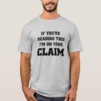 I'm On Your Gold Claim Funny Gold Panning T Shirts