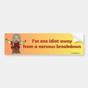 I'm one idiot away bumper sticker