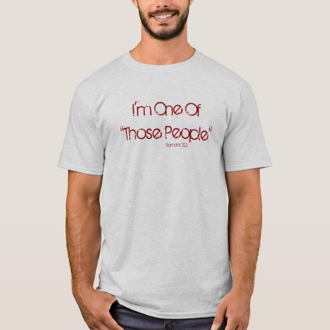 I'm One Of "Those People", Romans 3:23 T-Shirt (Front)