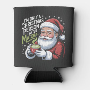 I'm Only a Christmas Person After Matcha Drink Can Cooler