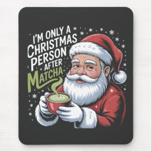 I'm Only a Christmas Person After Matcha Drink Mouse Mat
