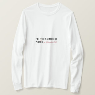 I'm Only a Morning Person on Dec 25th Funny Gift  T-Shirt