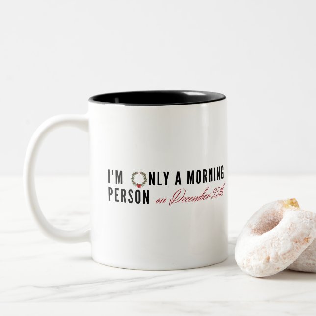 I'm Only a Morning Person on December 25th, Fun Two-Tone Coffee Mug (With Donut)