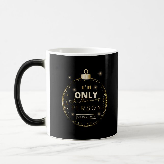 I'm Only A Morning Person On December 25th Funny Magic Mug (Left)