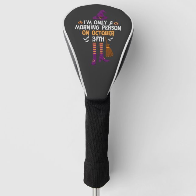 I'm only a Morning Person on October 31th Funny  Golf Head Cover (Front)