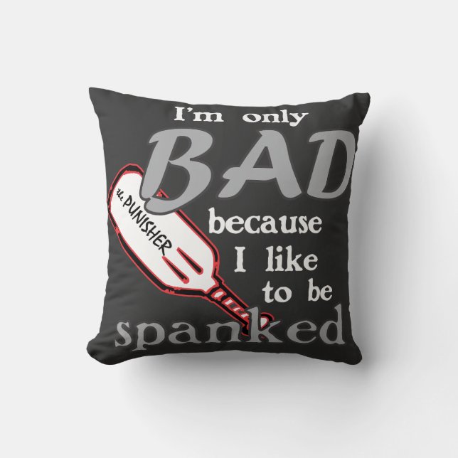 I'm Only Bad/Spanked  Cushion (Front)