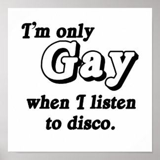 I'm only gay when I listen to disco .png Poster