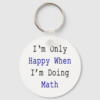 I'm Only Happy When I'm Doing Math Key Ring