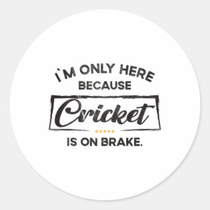 Im Only Here Because Cricket  Classic Round Sticker