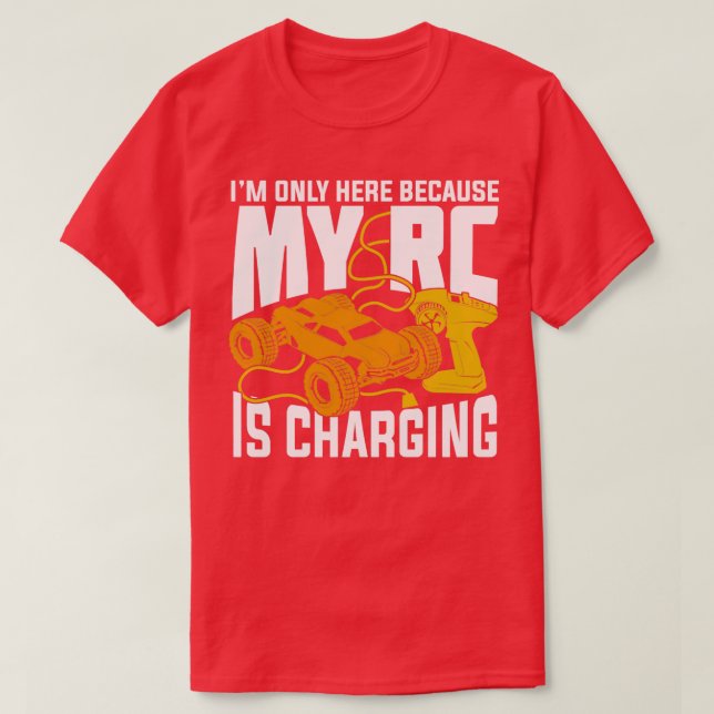 Im Only Here Because My RC Is Charging  T-Shirt (Design Front)
