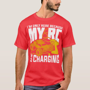 Im Only Here Because My RC Is Charging  T-Shirt