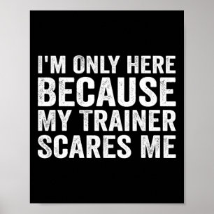 I'm Only Here Because My Trainer Scares Me Poster