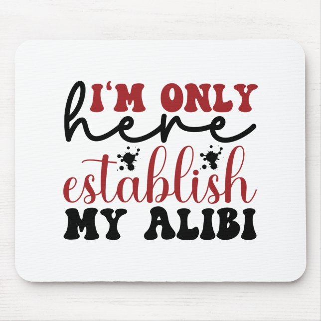 I'm only here establish my alibi mouse mat (Front)