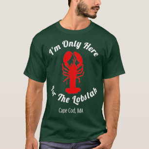 Im Only Here For he Lobstah Cape Cod Lobster  T-Shirt