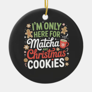 I'm Only Here for Matcha and Christmas Cookies Ceramic Tree Decoration