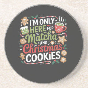 I'm Only Here for Matcha and Christmas Cookies Coaster