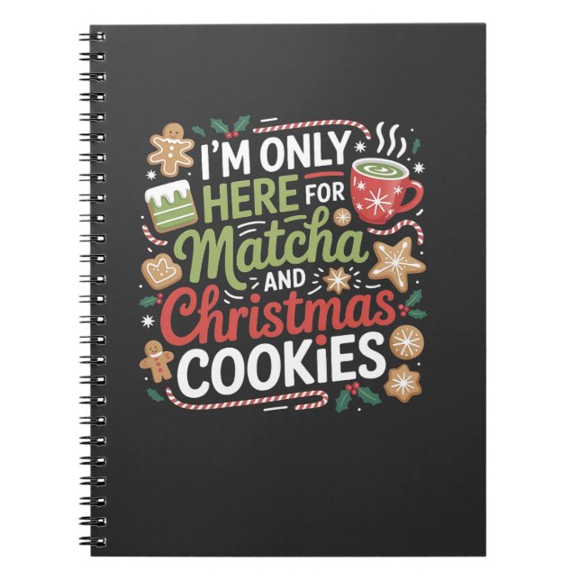 I'm Only Here for Matcha and Christmas Cookies Notebook (Front)