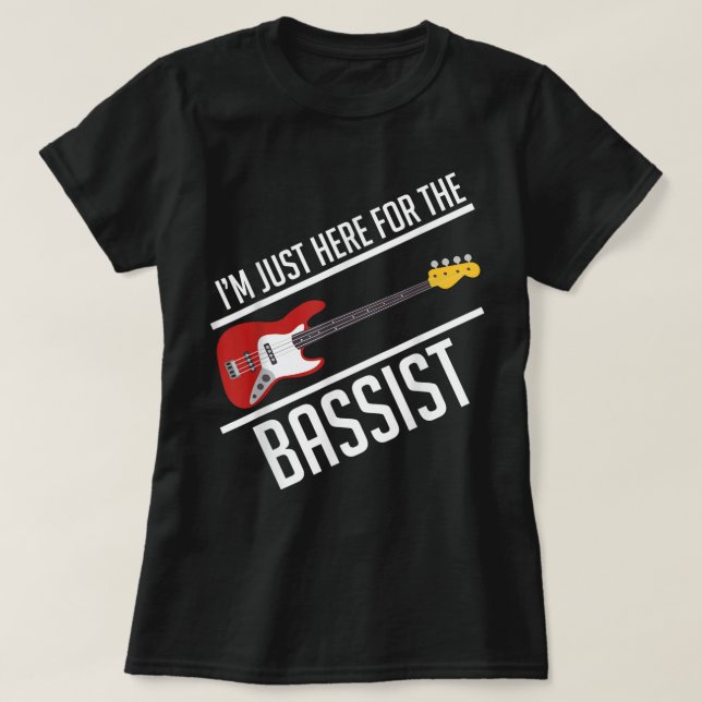 I'm only here for the bass player bass guitar band T-Shirt (Design Front)