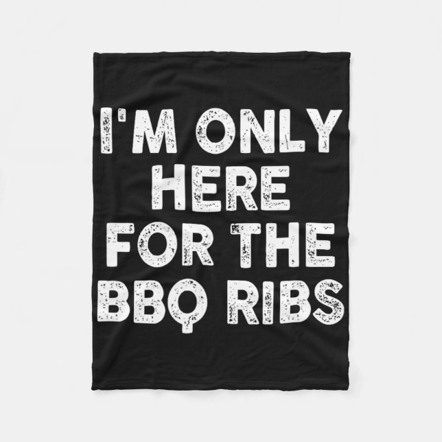 I'm Only Here For The Bbq Ribs  Fleece Blanket (Front)