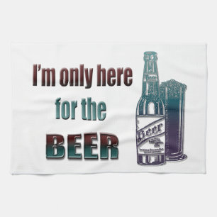 I'm only here for the Beer Tea Towel
