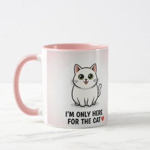 I'm Only Here For The Cat" Cute Kawaii Illustratio Mug