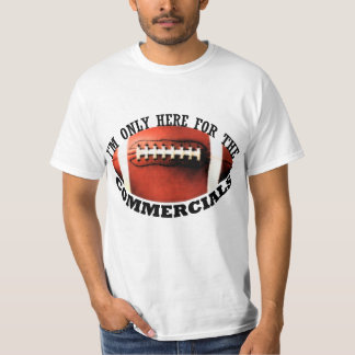 I'm Only Here For The Commercials T-Shirt