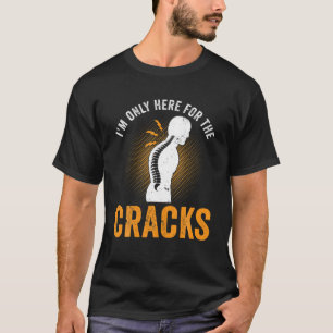 I'm Only Here For The Cracks Chiropractor Chiropra T-Shirt
