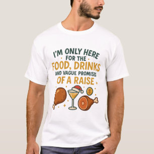 I'm Only Here For The Food Drinks Raise T-Shirt