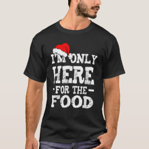 I'm Only Here For The Food Funny Christmas Pajama T-Shirt