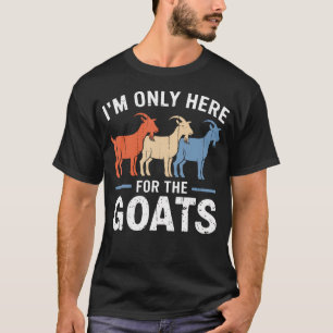 I'M Only Here For The Goats Funny Goat T-Shirt