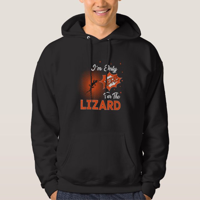 I'm Only Here For The Lizard Hoodie (Front)