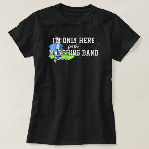 I'm Only Here For the Marching Band Blue Shako T-Shirt