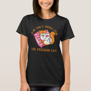Im Only Here For The Persian Cat Cats Owner T-Shirt