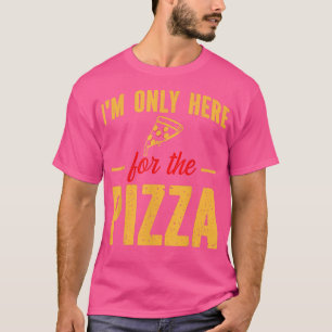 I'm Only Here for the Pizza Funny Foodie Pizza Sli T-Shirt