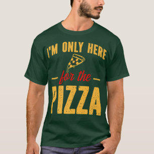 Im Only Here for the Pizza Funny Foodie Pizza Slic T-Shirt