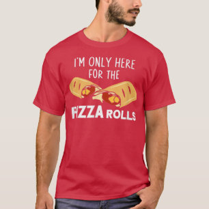 I'm Only Here For The Pizza Rolls Pizza Cooking T-Shirt