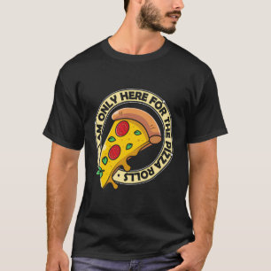 I'M Only Here For The Pizza Rolls Pizza Lover T-Shirt
