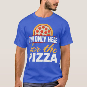 Im Only Here For The Pizzafoodie 4901692 T-Shirt