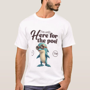 I'm only here for the pool T-Shirt