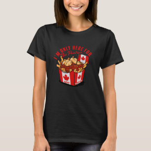 I'm Only Here for the Poutine Canadian Flag Canada T-Shirt