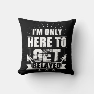 I'm Only Here To Get Belayed  Rock Climber & Climb Cushion